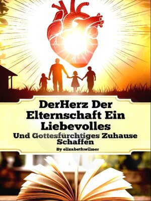 cover image of DerHerz Der Elternschaft Ein Liebevolles Und Gottesfürchtiges Zuhause Schaffen